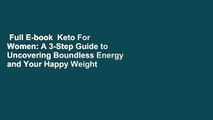 Full E-book  Keto For Women: A 3-Step Guide to Uncovering Boundless Energy and Your Happy Weight