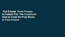 Full E-book  From Freezer to Instant Pot: The Cookbook: How to Cook No-Prep Meals in Your Instant