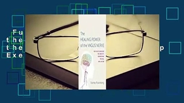 Full E-book Accessing the Healing Power of the Vagus Nerve: Self-Help Exercises for Anxiety,