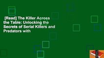 [Read] The Killer Across the Table: Unlocking the Secrets of Serial Killers and Predators with