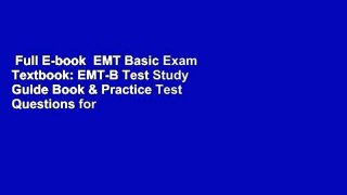 Full E-book  EMT Basic Exam Textbook: EMT-B Test Study Guide Book & Practice Test Questions for