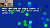 About For Books  The Simple Kitchen: Easy Whole Food Recipes for the Entire Family Complete