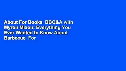 About For Books  BBQ&A with Myron Mixon: Everything You Ever Wanted to Know About Barbecue  For