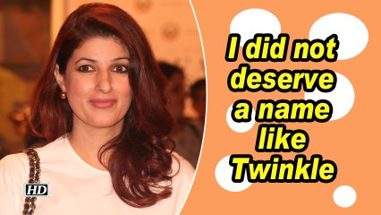 I did not deserve a name like Twinkle: Twinkle Khanna