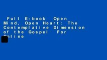 Full E-book  Open Mind, Open Heart: The Contemplative Dimension of the Gospel  For Online