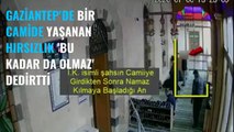 Gaziantep'te bir camide yaşanan hırsızlık 'Bu kadar da olmaz' dedirtti