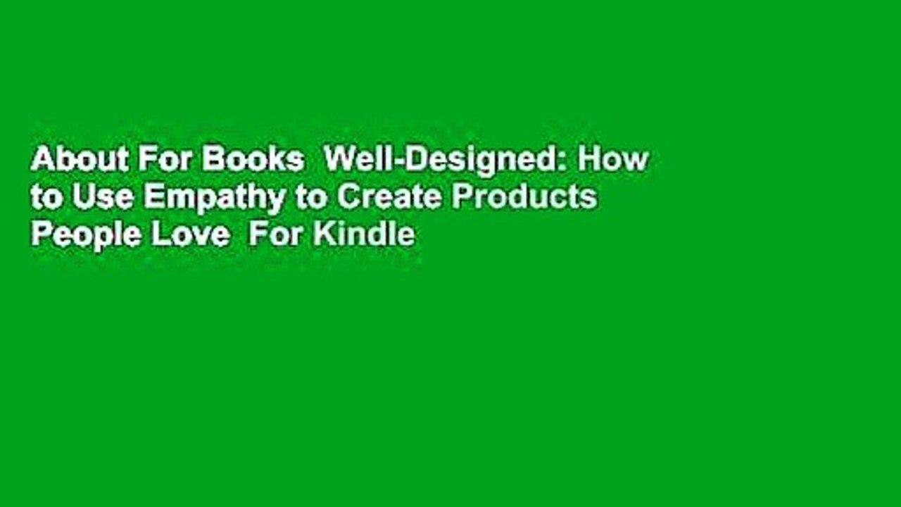 About For Books  Well-Designed: How to Use Empathy to Create Products People Love  For Kindle