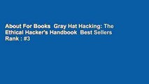 About For Books  Gray Hat Hacking: The Ethical Hacker's Handbook  Best Sellers Rank : #3