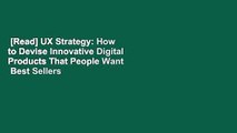 [Read] UX Strategy: How to Devise Innovative Digital Products That People Want  Best Sellers Rank
