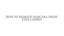 HOW TO REMOVE BEAUTIFUL  MASCARA FROM EYES LASHES