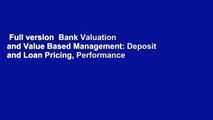 Full version  Bank Valuation and Value Based Management: Deposit and Loan Pricing, Performance
