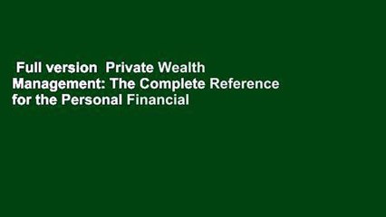 Full version  Private Wealth Management: The Complete Reference for the Personal Financial