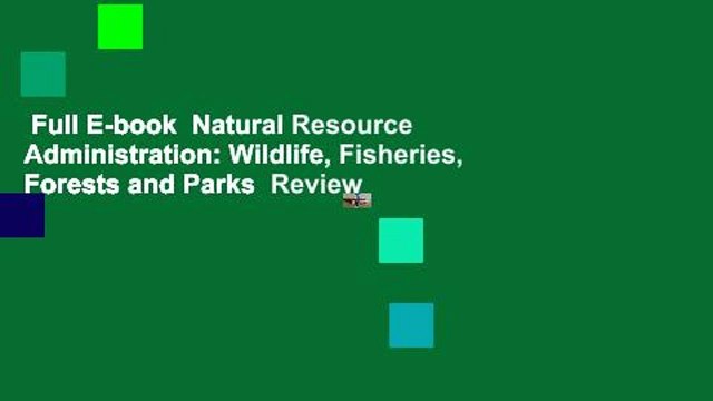 Full E-book Natural Resource Administration: Wildlife, Fisheries, Forests and Parks Review