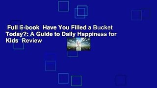 Full E-book  Have You Filled a Bucket Today?: A Guide to Daily Happiness for Kids  Review