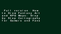 Full version  How to Draw Fantasy Art and RPG Maps: Step by Step Cartography for Gamers and Fans