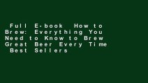 Full E-book  How to Brew: Everything You Need to Know to Brew Great Beer Every Time  Best Sellers