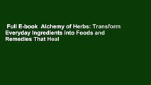 Full E-book  Alchemy of Herbs: Transform Everyday Ingredients into Foods and Remedies That Heal