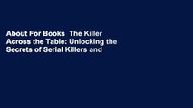 About For Books  The Killer Across the Table: Unlocking the Secrets of Serial Killers and