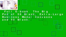 Full E-book  The Big Pad of 50 Blank, Extra-Large Business Model Canvases and 50 Blank,