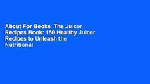 About For Books  The Juicer Recipes Book: 150 Healthy Juicer Recipes to Unleash the Nutritional