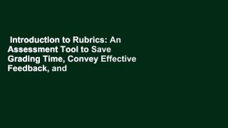 Introduction to Rubrics: An Assessment Tool to Save Grading Time, Convey Effective Feedback, and