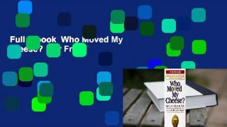 Full E-book  Who Moved My Cheese?  For Free