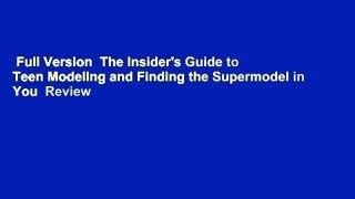 Full Version  The Insider's Guide to Teen Modeling and Finding the Supermodel in You  Review