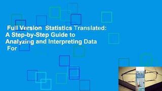 Full Version  Statistics Translated: A Step-by-Step Guide to Analyzing and Interpreting Data  For