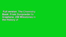 Full version  The Chemistry Book: From Gunpowder to Graphene, 250 Milestones in the History of