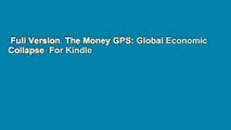 Full Version  The Money GPS: Global Economic Collapse  For Kindle