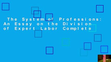 The System of Professions: An Essay on the Division of Expert Labor Complete