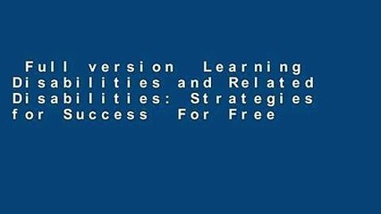 Full version  Learning Disabilities and Related Disabilities: Strategies for Success  For Free