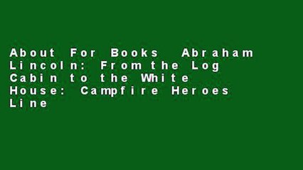 About For Books  Abraham Lincoln: From the Log Cabin to the White House: Campfire Heroes Line