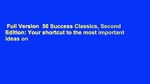 Full Version  50 Success Classics, Second Edition: Your shortcut to the most important ideas on