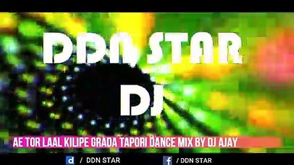 Ae Tor Laal Kilipe Grada Tapori Dance Mix By Dj Ajay @ddnstar