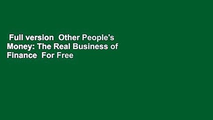 Full version  Other People's Money: The Real Business of Finance  For Free