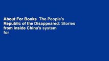 About For Books  The People's Republic of the Disappeared: Stories from inside China's system for