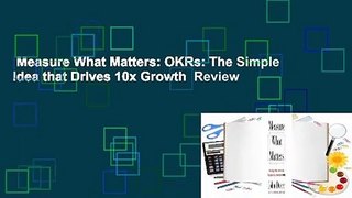 Measure What Matters: OKRs: The Simple Idea that Drives 10x Growth  Review