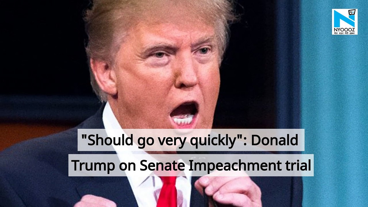 "Should go very quickly": Donald Trump on Senate Impeachment trial