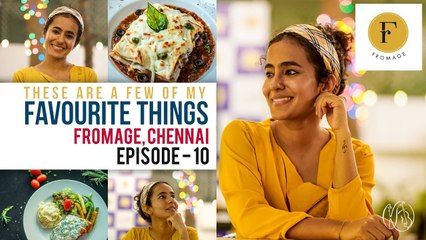 These Are A Few Of My Favourite Things | Fromage The Cheesiest Place In Town - Chennai | Episode 10