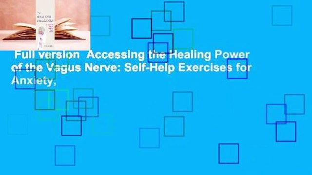 Full version Accessing the Healing Power of the Vagus Nerve: Self-Help Exercises for Anxiety,