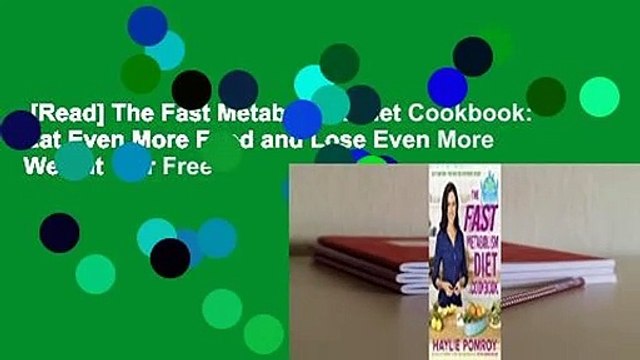 [Read] The Fast Metabolism Diet Cookbook: Eat Even More Food and Lose Even More Weight For Free