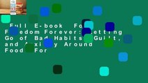 Full E-book  Food Freedom Forever: Letting Go of Bad Habits, Guilt, and Anxiety Around Food  For