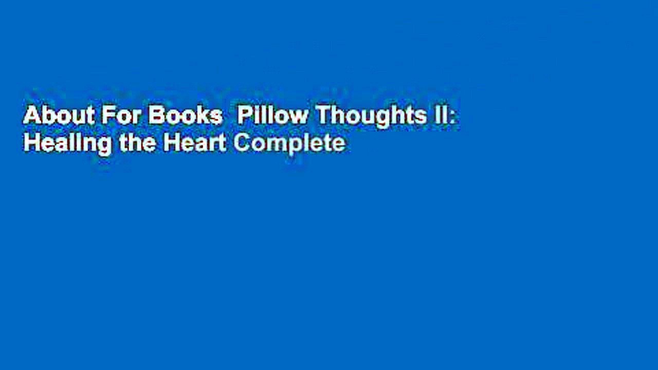 About For Books  Pillow Thoughts II: Healing the Heart Complete