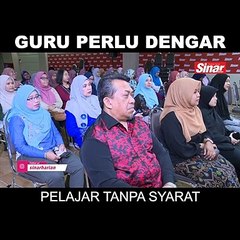 SHORT: Guru perlu dengar pelajar tanpa syarat