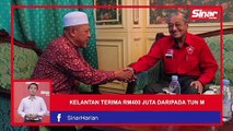 SINAR PM:  Kelantan terima RM400 juta daripada Tun M