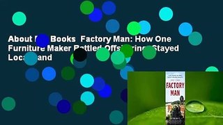 About For Books  Factory Man: How One Furniture Maker Battled Offshoring, Stayed Local - and