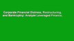 Corporate Financial Distress, Restructuring, and Bankruptcy: Analyze Leveraged Finance,