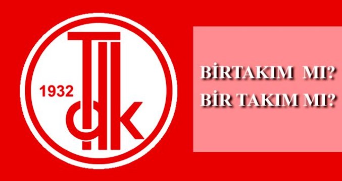Bir takım nasıl yazılır? TDK'ya göre bir takım mı, birtakım mı?