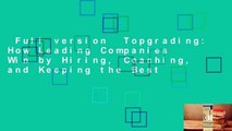 Full version  Topgrading: How Leading Companies Win by Hiring, Coaching, and Keeping the Best